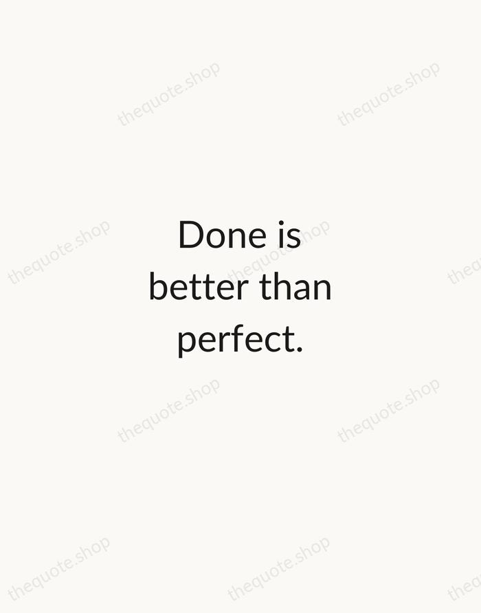 Done is better than perfect. — Sheryl Sandberg — Minimal Unsigned