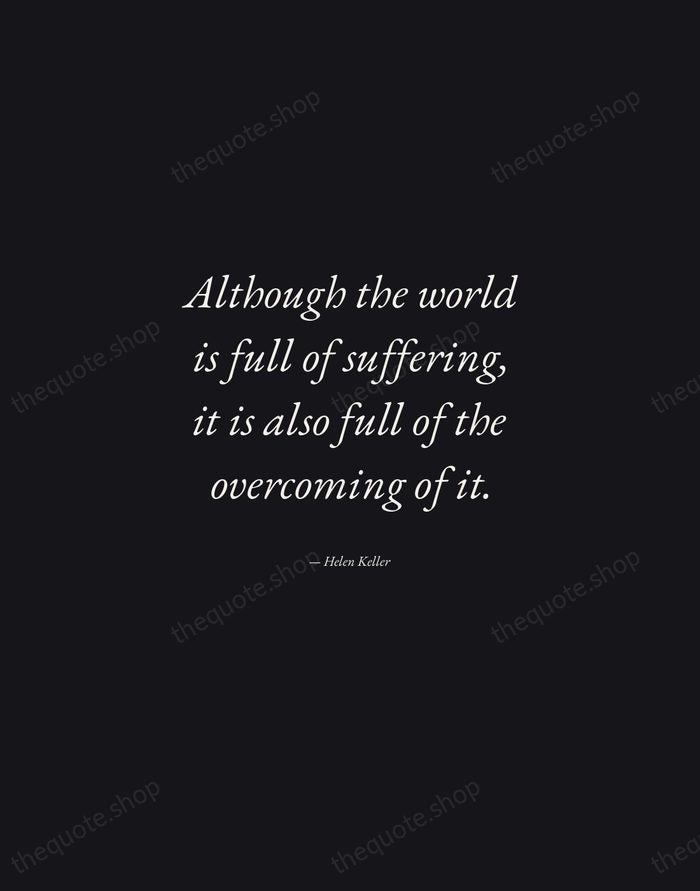 Although the world is full of suffering, it is also full of… — Helen Keller — Manuscript Italic