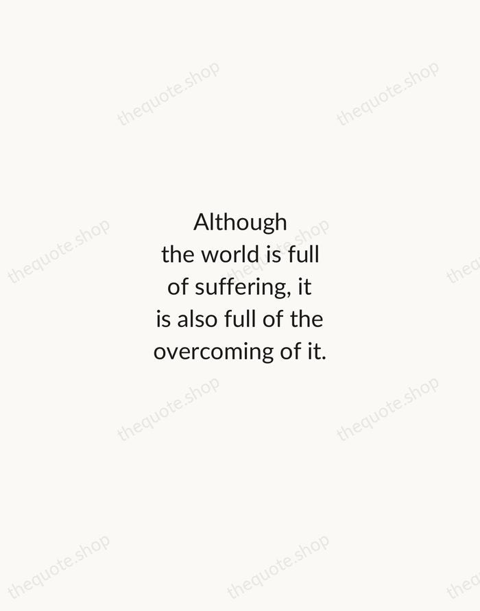 Although the world is full of suffering, it is also full of… — Helen Keller — Minimal Unsigned