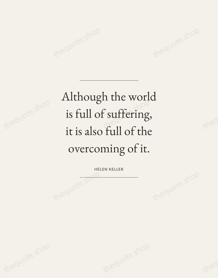Although the world is full of suffering, it is also full of… — Helen Keller — Gallery Frame