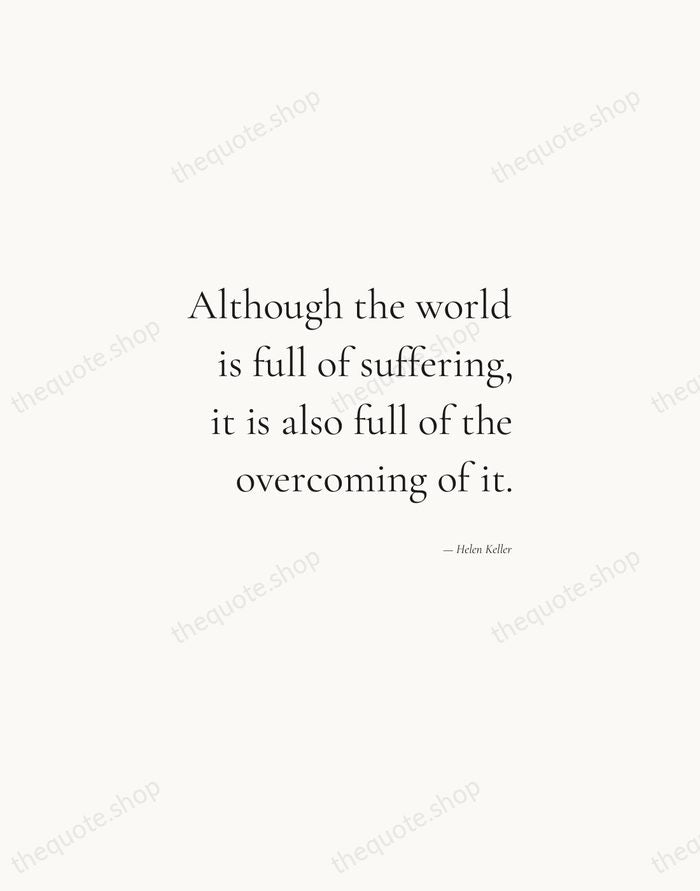 Although the world is full of suffering, it is also full of… — Helen Keller — Soft Serif Right