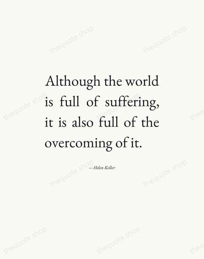 Although the world is full of suffering, it is also full of… — Helen Keller — Editorial Justified