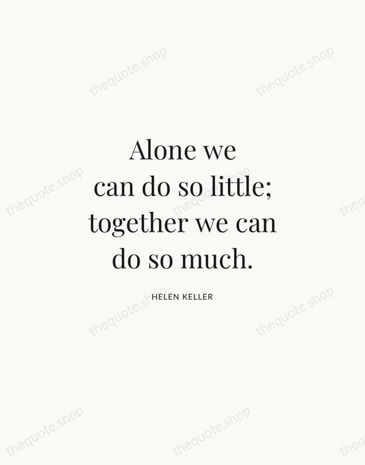 Alone we can do so little; together we can do so much. — Helen Keller | Printable Wall Art — Atelier Serif