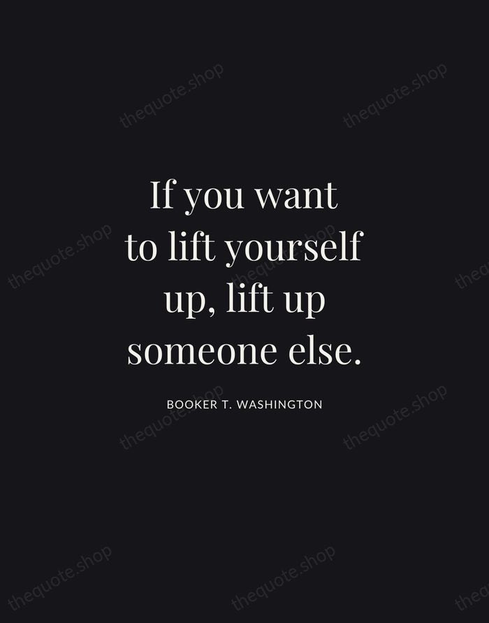 If you want to lift yourself up, lift up someone else. — Booker T. Washington | Printable Wall Art — Midnight Serif