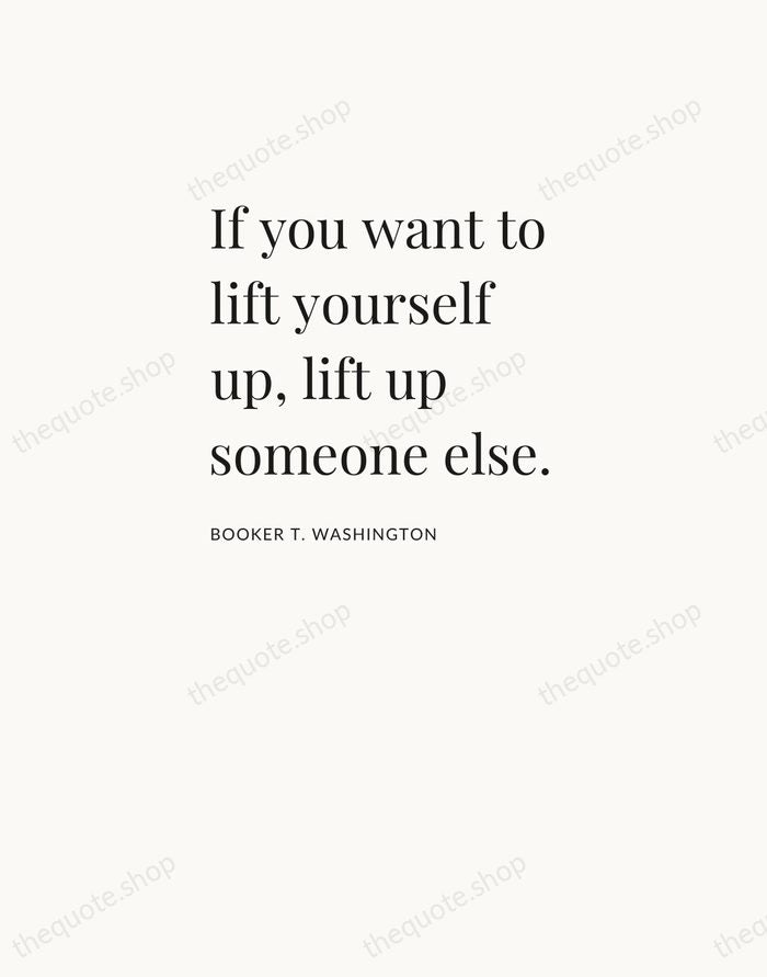If you want to lift yourself up, lift up someone else. — Booker T. Washington — Asymmetric Left