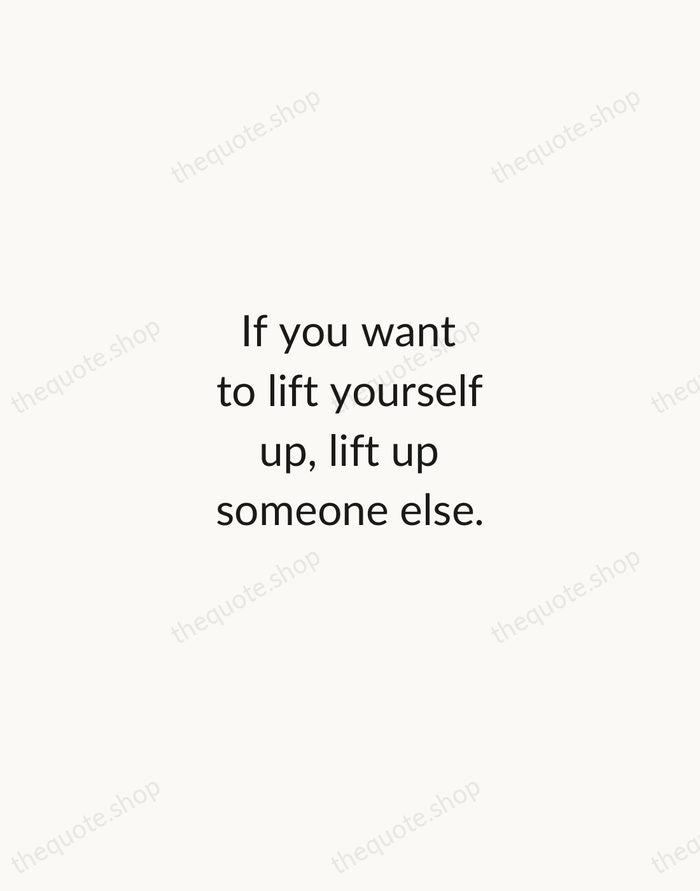 If you want to lift yourself up, lift up someone else. — Booker T. Washington — Minimal Unsigned