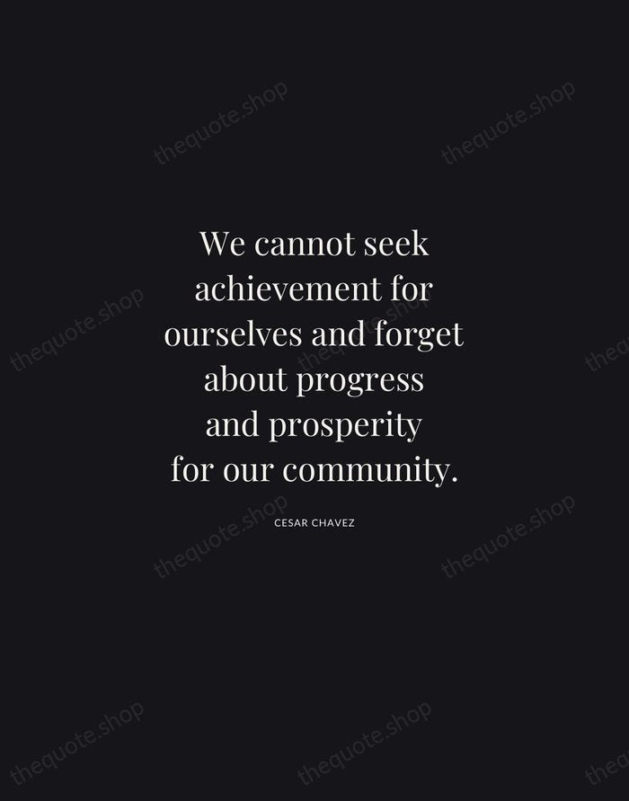 We cannot seek achievement for ourselves and forget about progress and prosperity… — Cesar Chavez | Printable Wall Art — Midnight Serif