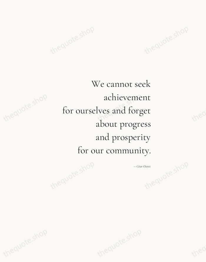 We cannot seek achievement for ourselves and forget about progress and prosperity… — Cesar Chavez — Soft Serif Right