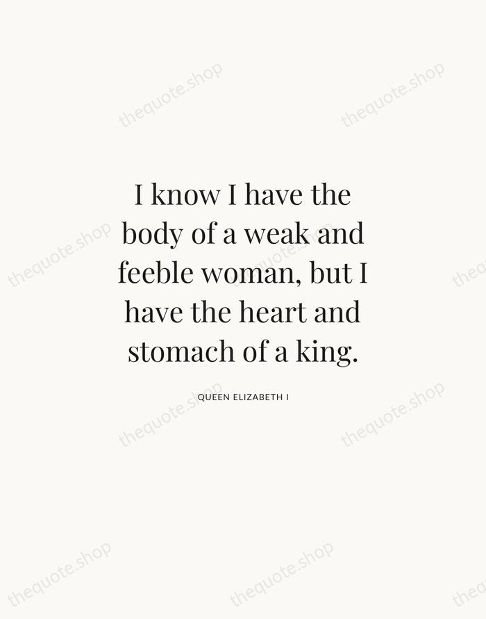 I know I have the body of a weak and feeble woman… — Queen Elizabeth I | Printable Wall Art — Atelier Serif