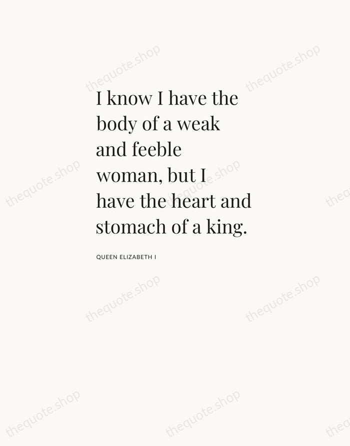 I know I have the body of a weak and feeble woman… — Queen Elizabeth I — Asymmetric Left