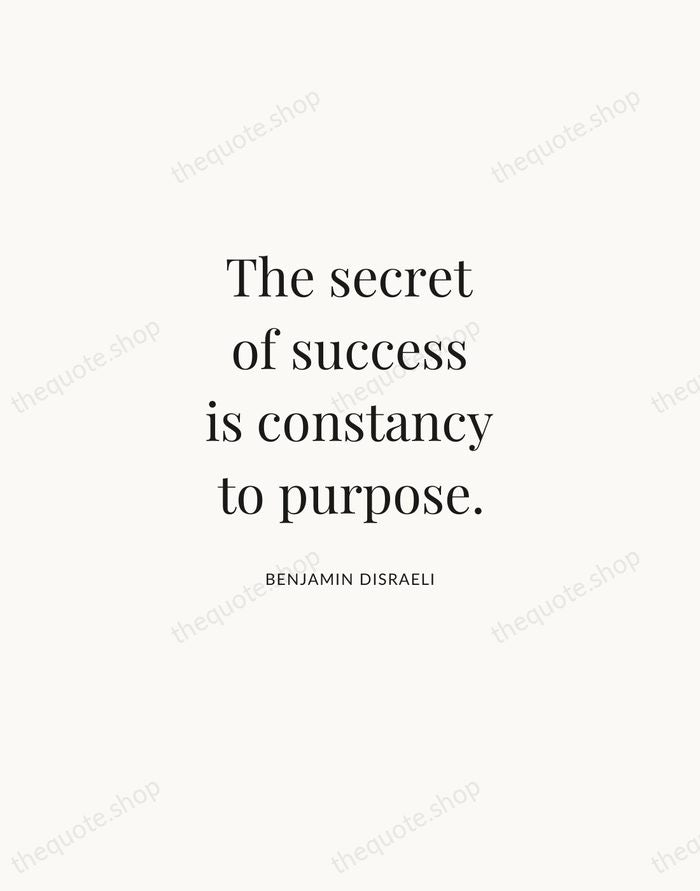 The secret of success is constancy to purpose. — Benjamin Disraeli | Printable Wall Art — Atelier Serif