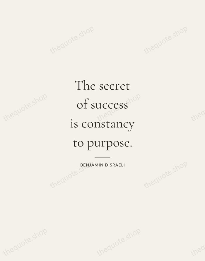 The secret of success is constancy to purpose. — Benjamin Disraeli — Gallery Rule