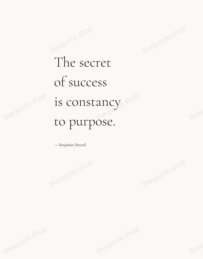 The secret of success is constancy to purpose. — Benjamin Disraeli — Editorial Left Serif