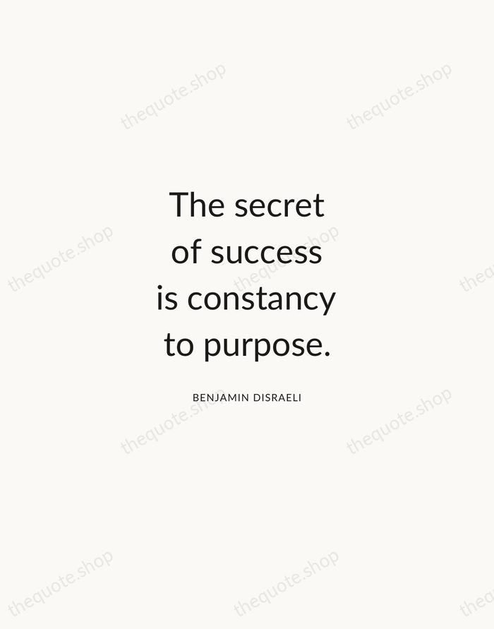 The secret of success is constancy to purpose. — Benjamin Disraeli — Modern Sans Calm
