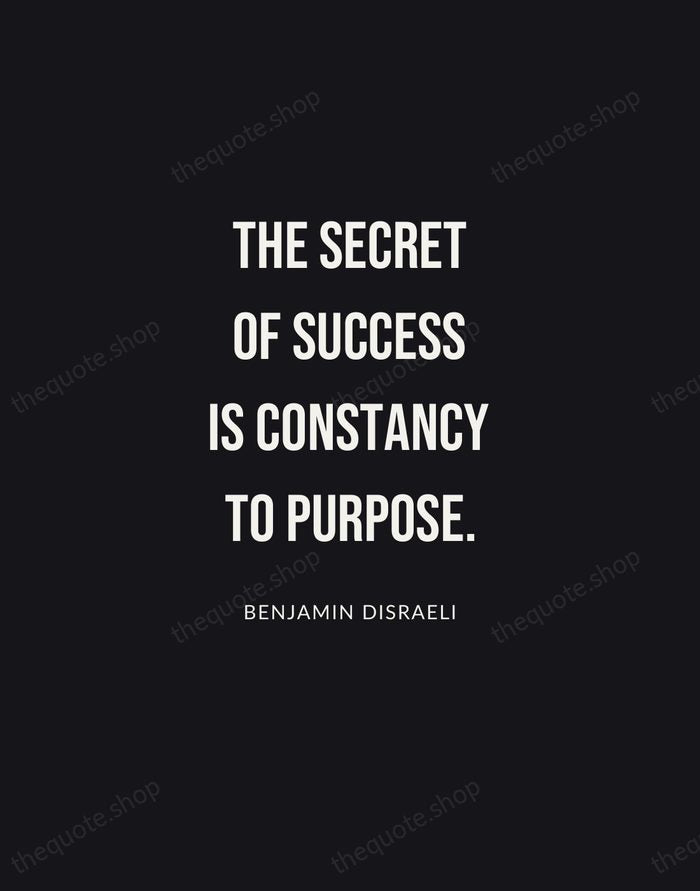 The secret of success is constancy to purpose. — Benjamin Disraeli | Printable Wall Art — Poster Condensed