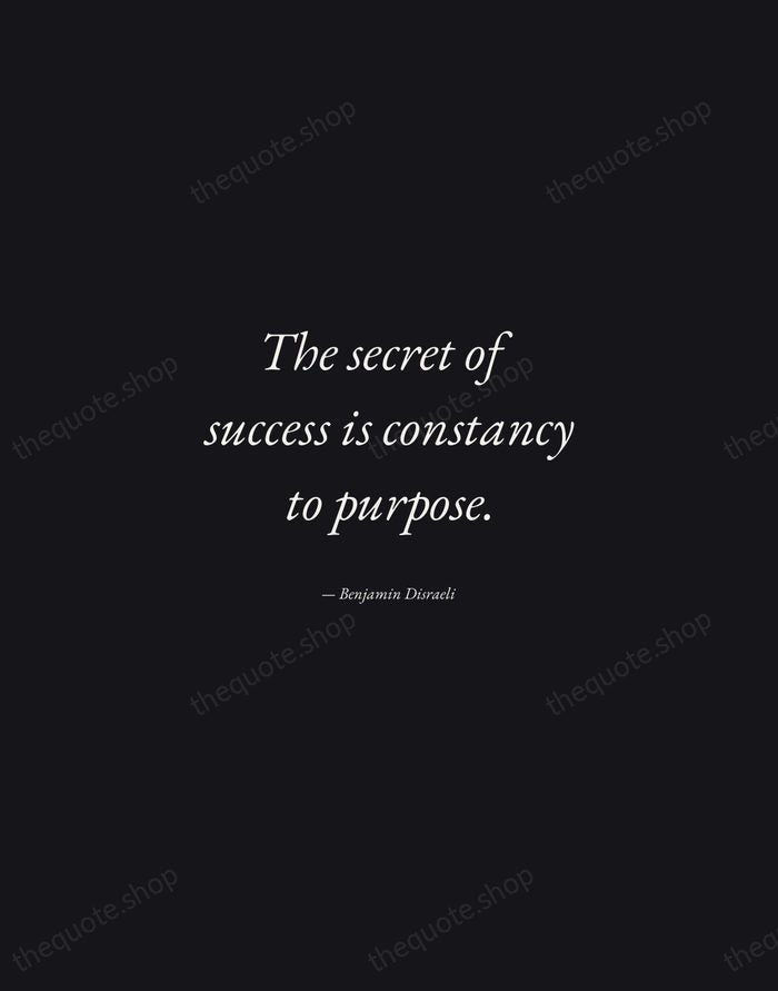 The secret of success is constancy to purpose. — Benjamin Disraeli — Manuscript Italic