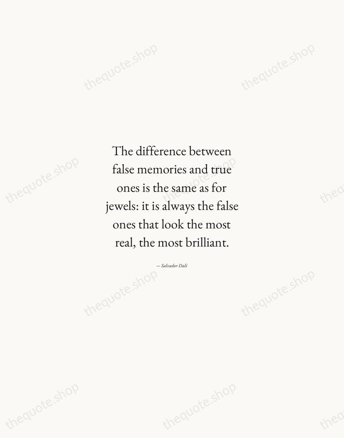 The difference between false memories and true ones is the same as… — Salvador Dalí — Quiet Garamond