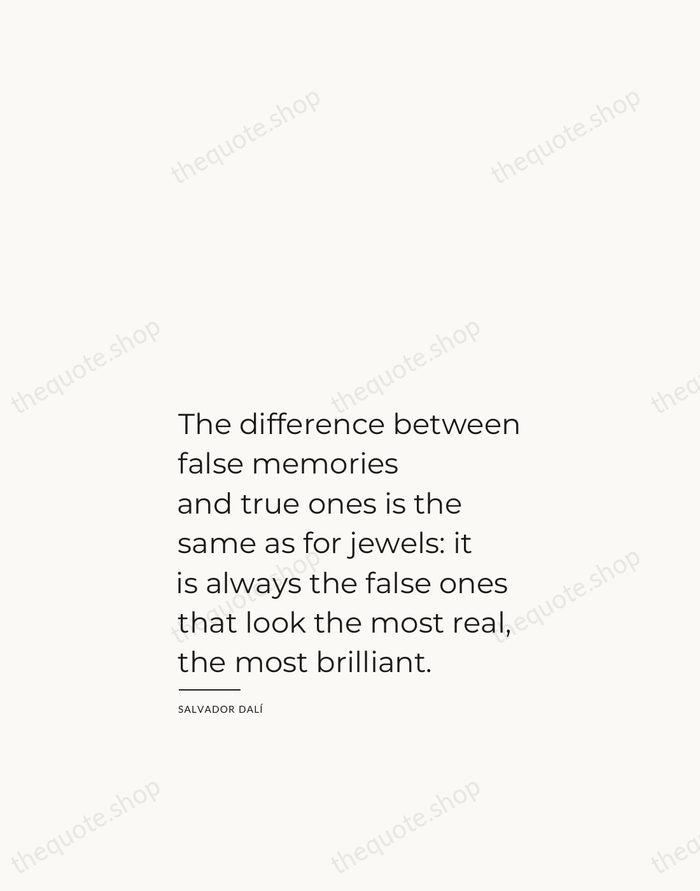 The difference between false memories and true ones is the same as… — Salvador Dalí — Studio Left