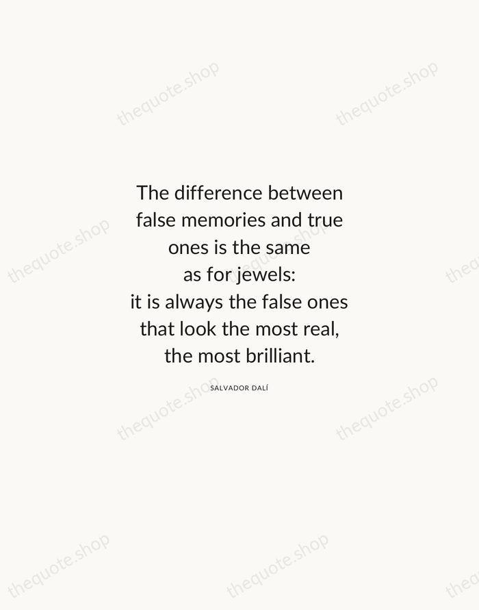 The difference between false memories and true ones is the same as… — Salvador Dalí — Modern Sans Calm