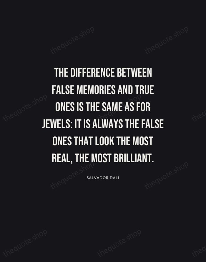 The difference between false memories and true ones is the same as… — Salvador Dalí | Printable Wall Art — Poster Condensed