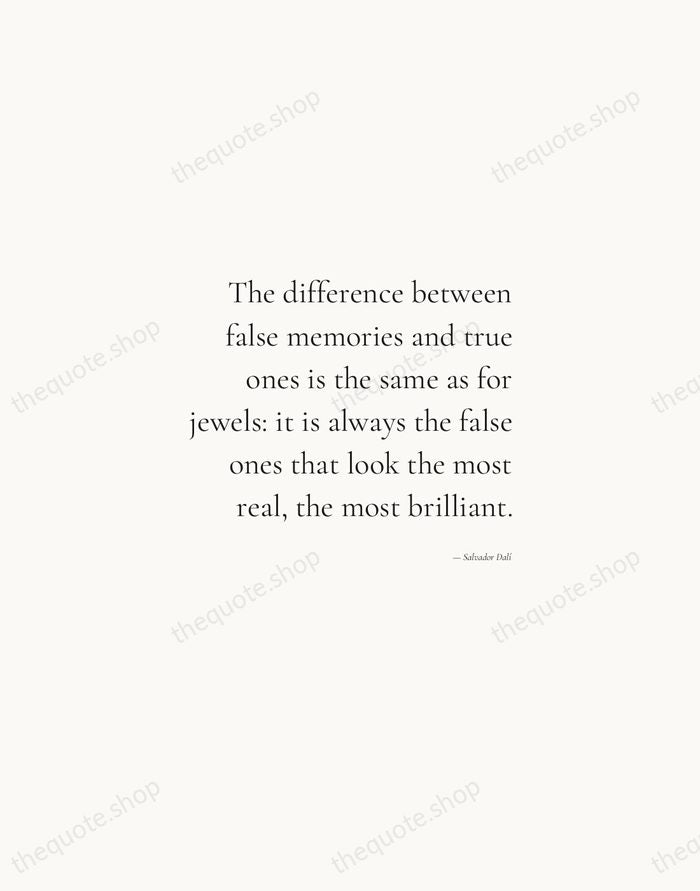 The difference between false memories and true ones is the same as… — Salvador Dalí — Soft Serif Right