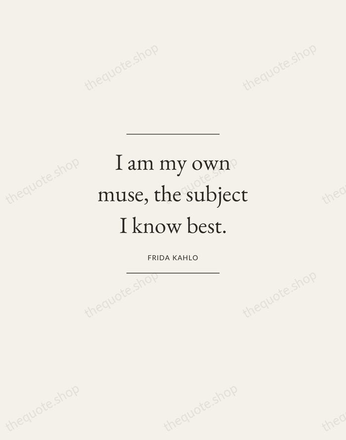 I am my own muse, the subject I know best. — Frida Kahlo — Gallery Frame