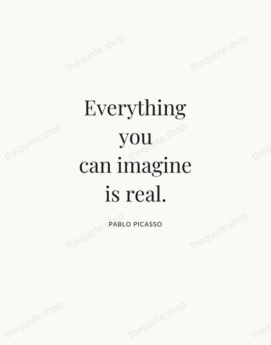 Everything you can imagine is real. — Pablo Picasso | Printable Wall Art — Atelier Serif