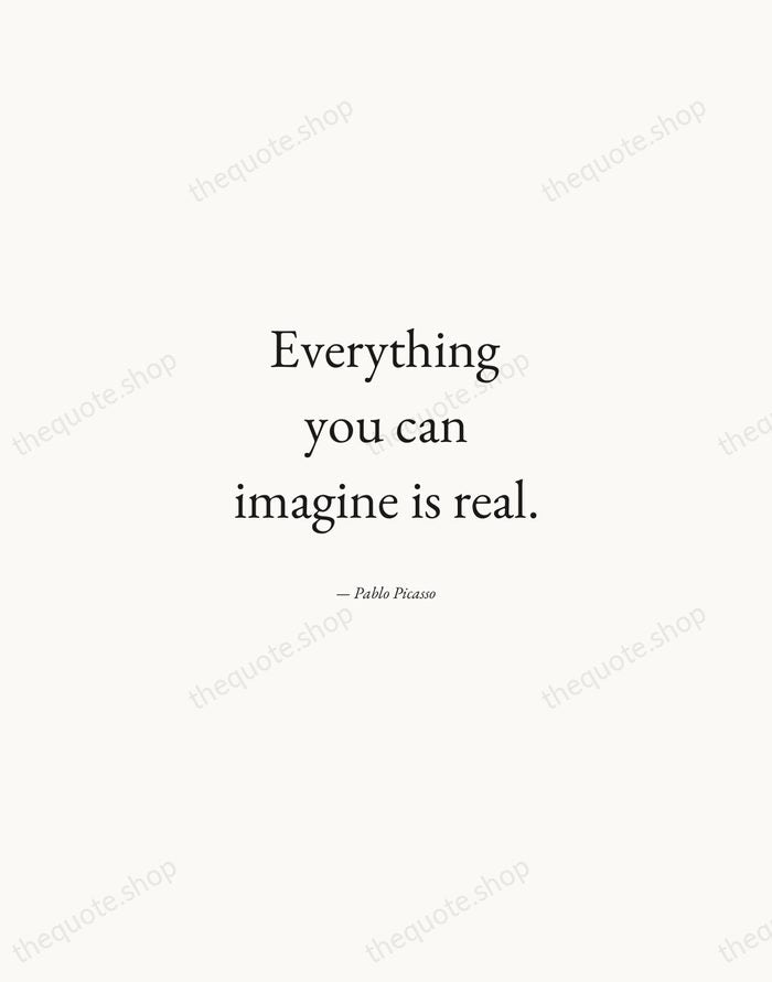 Everything you can imagine is real. — Pablo Picasso — Quiet Garamond
