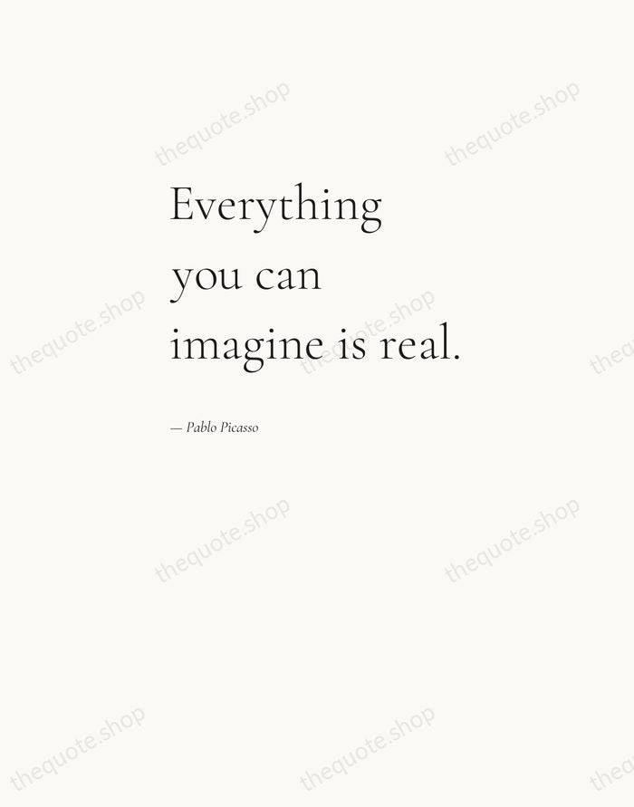 Everything you can imagine is real. — Pablo Picasso — Editorial Left Serif