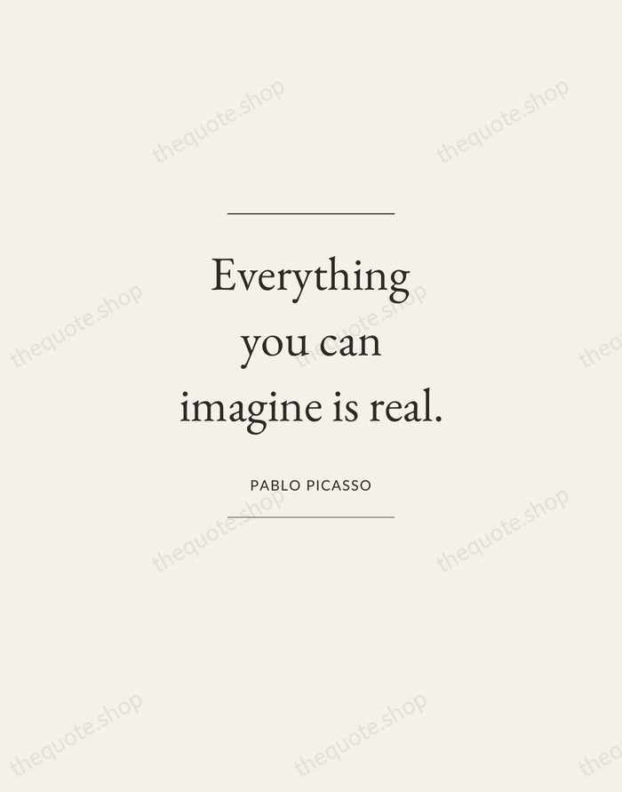 Everything you can imagine is real. — Pablo Picasso — Gallery Frame