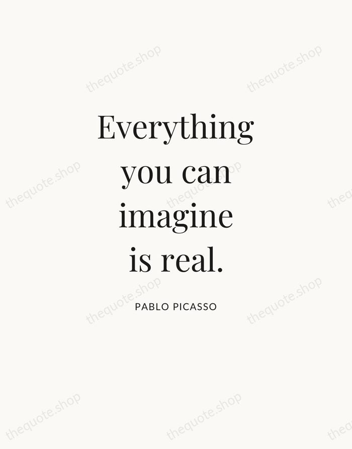 Everything you can imagine is real. — Pablo Picasso — Statement Serif