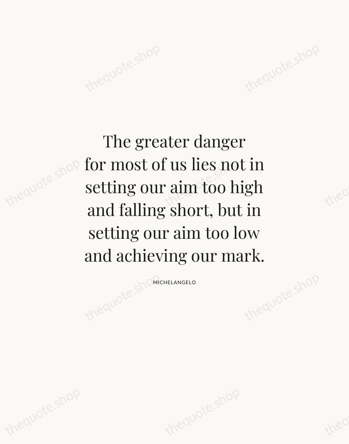 The greater danger for most of us lies not in setting our… — Michelangelo | Printable Wall Art — Atelier Serif