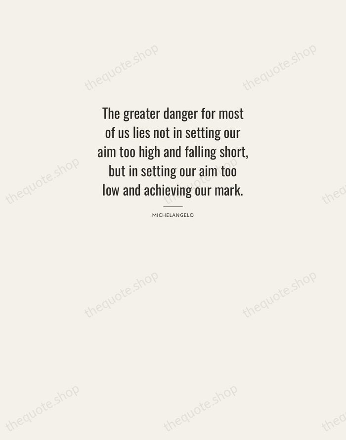 The greater danger for most of us lies not in setting our… — Michelangelo — Letterpress Caps