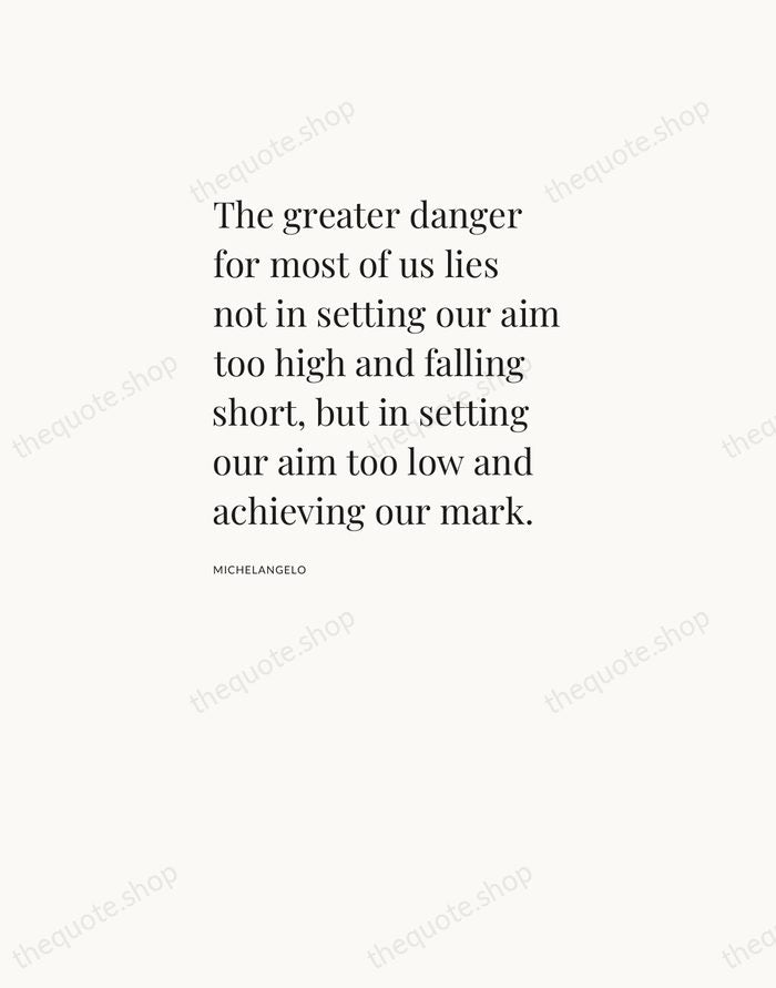 The greater danger for most of us lies not in setting our… — Michelangelo — Asymmetric Left