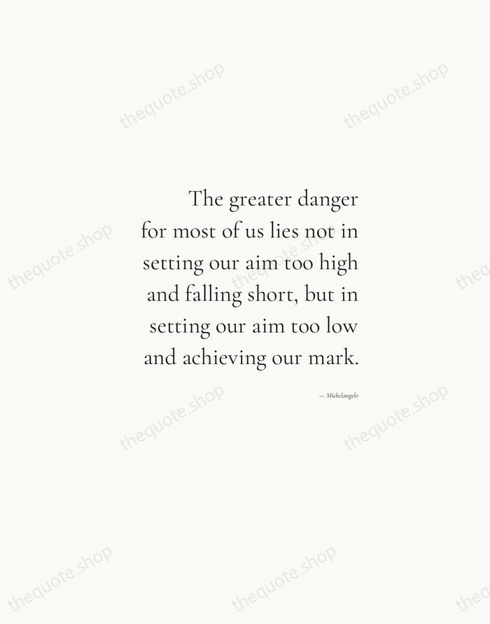 The greater danger for most of us lies not in setting our… — Michelangelo — Soft Serif Right
