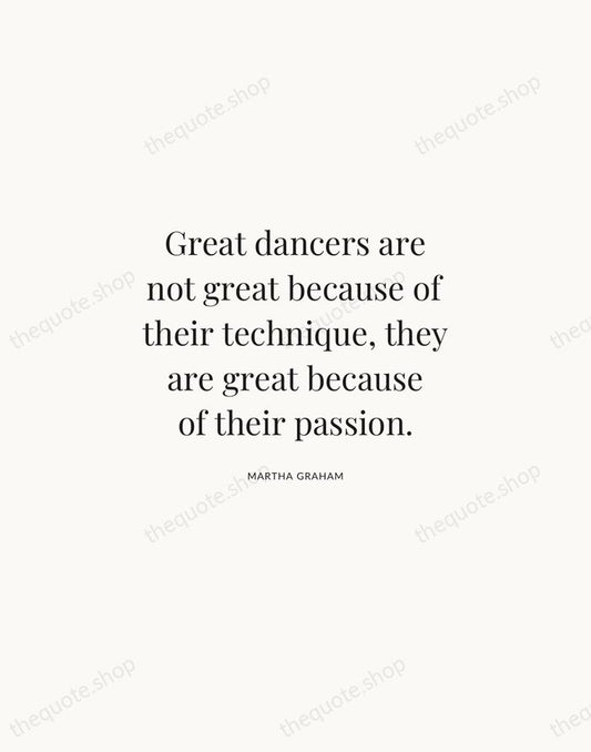 Great dancers are not great because of their technique, they are great… — Martha Graham | Printable Wall Art — Atelier Serif