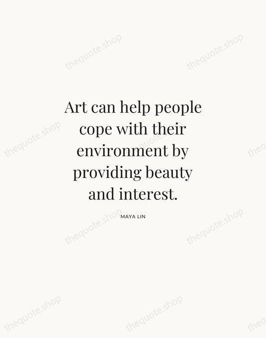 Art can help people cope with their environment by providing beauty and… — Maya Lin | Printable Wall Art — Atelier Serif