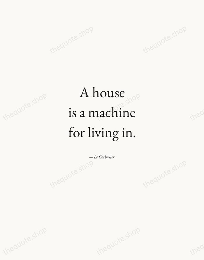 A house is a machine for living in. — Le Corbusier — Quiet Garamond