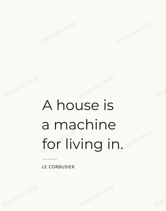 A house is a machine for living in. — Le Corbusier — Studio Left
