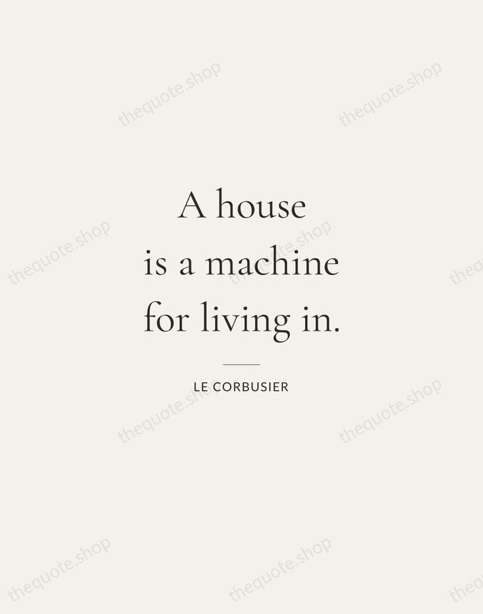 A house is a machine for living in. — Le Corbusier — Gallery Rule