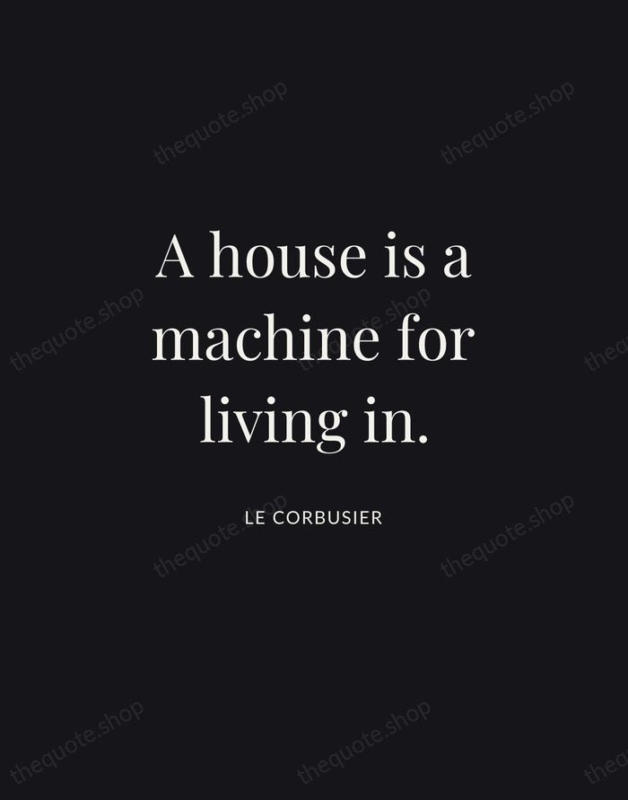A house is a machine for living in. — Le Corbusier | Printable Wall Art — Midnight Serif