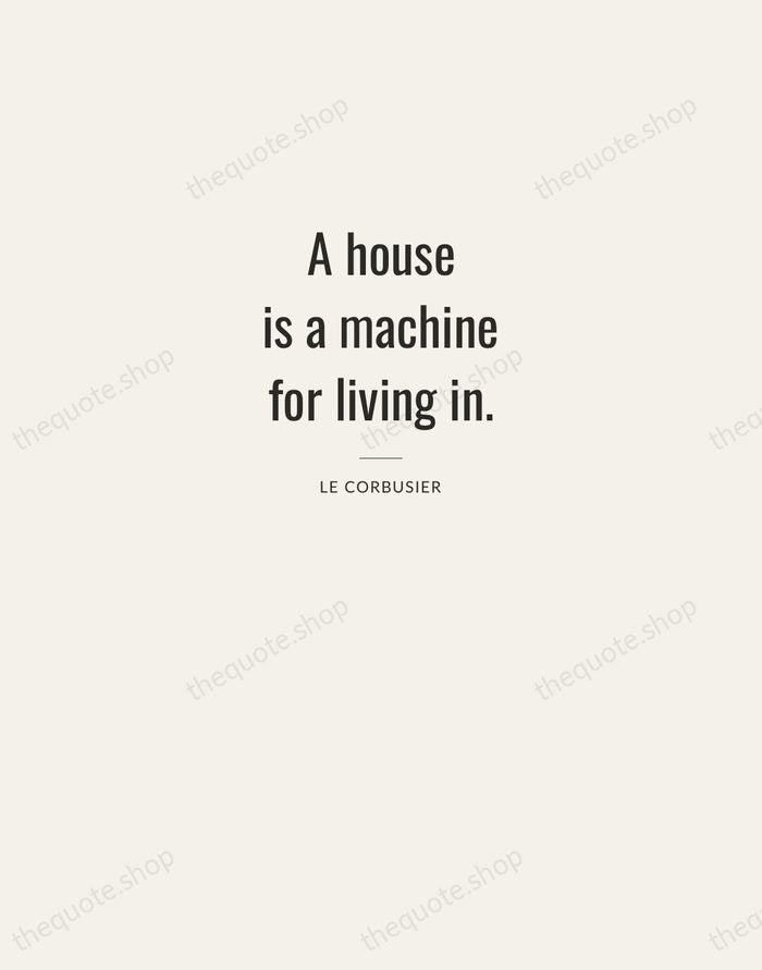 A house is a machine for living in. — Le Corbusier — Letterpress Caps