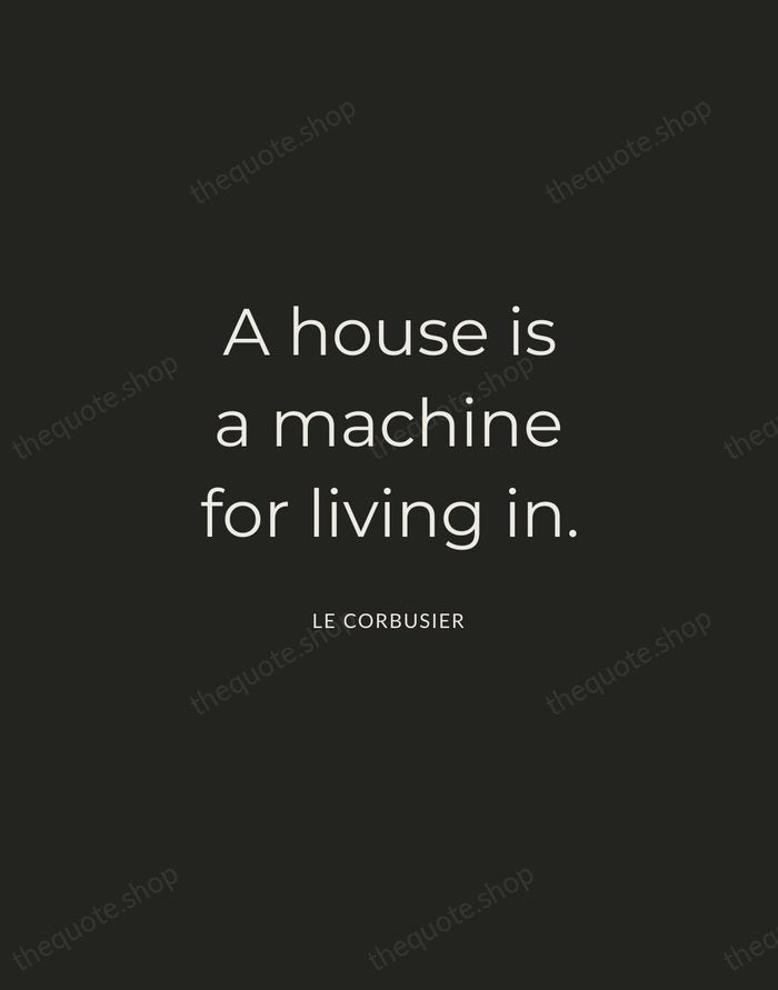 A house is a machine for living in. — Le Corbusier — Charcoal Sans