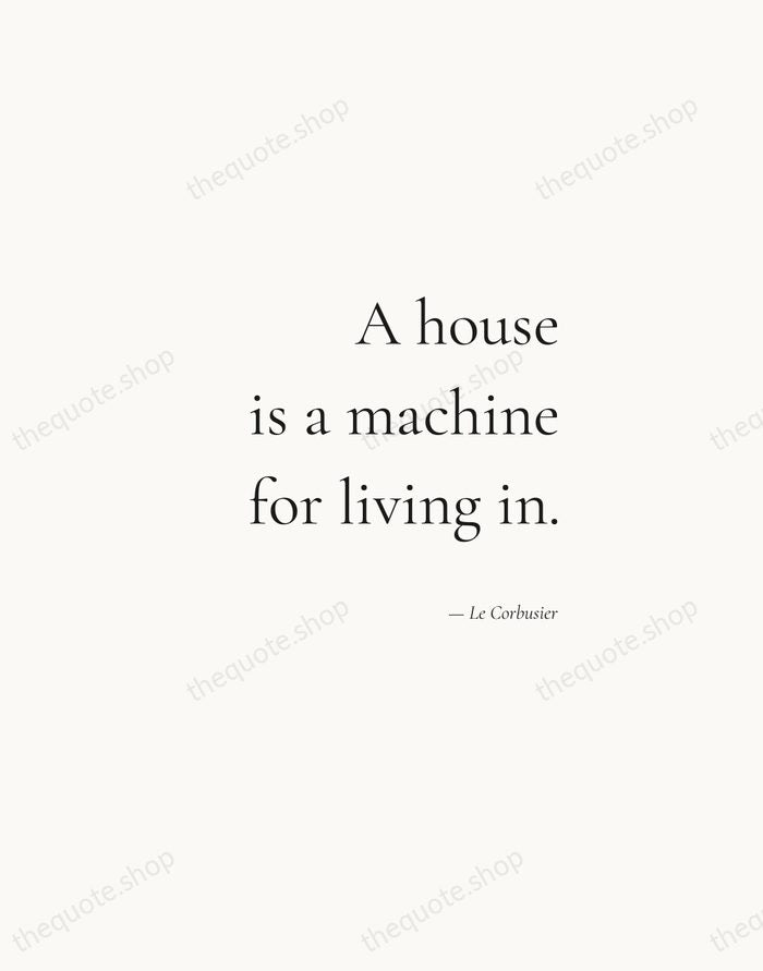 A house is a machine for living in. — Le Corbusier — Soft Serif Right