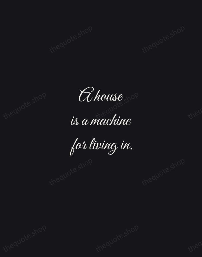 A house is a machine for living in. — Le Corbusier — Night Script