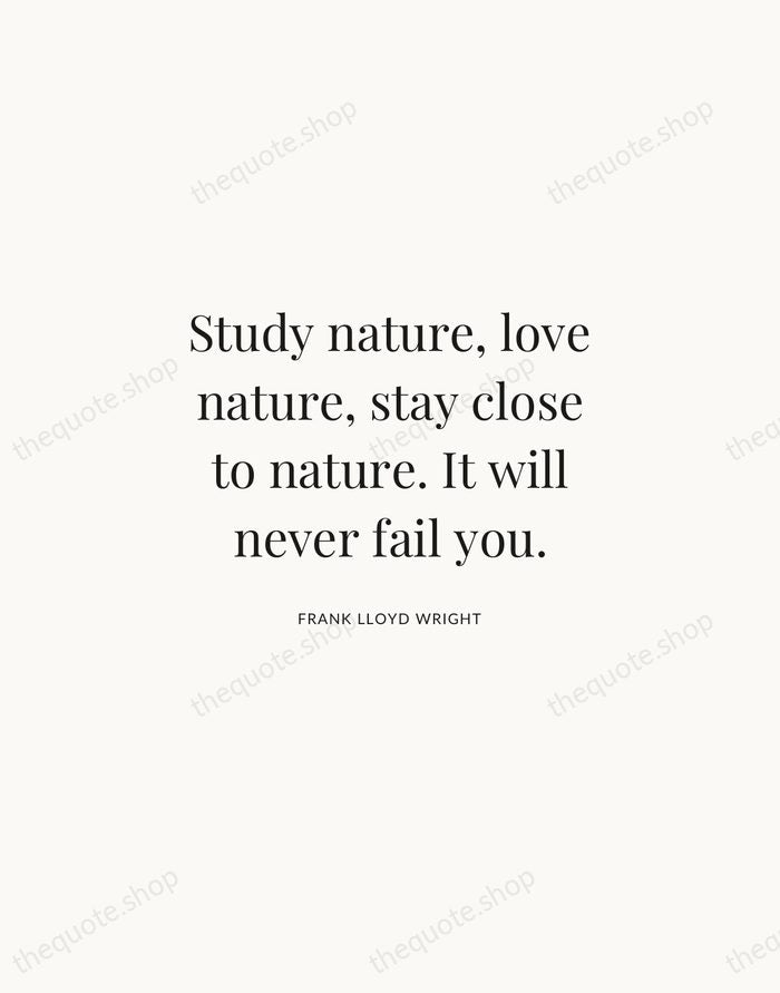 Study nature, love nature, stay close to nature. It will never fail… — Frank Lloyd Wright | Printable Wall Art — Atelier Serif