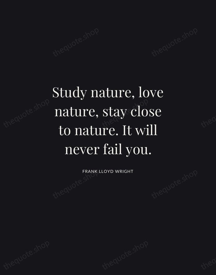 Study nature, love nature, stay close to nature. It will never fail… — Frank Lloyd Wright | Printable Wall Art — Midnight Serif