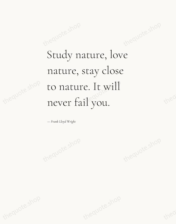 Study nature, love nature, stay close to nature. It will never fail… — Frank Lloyd Wright — Editorial Left Serif