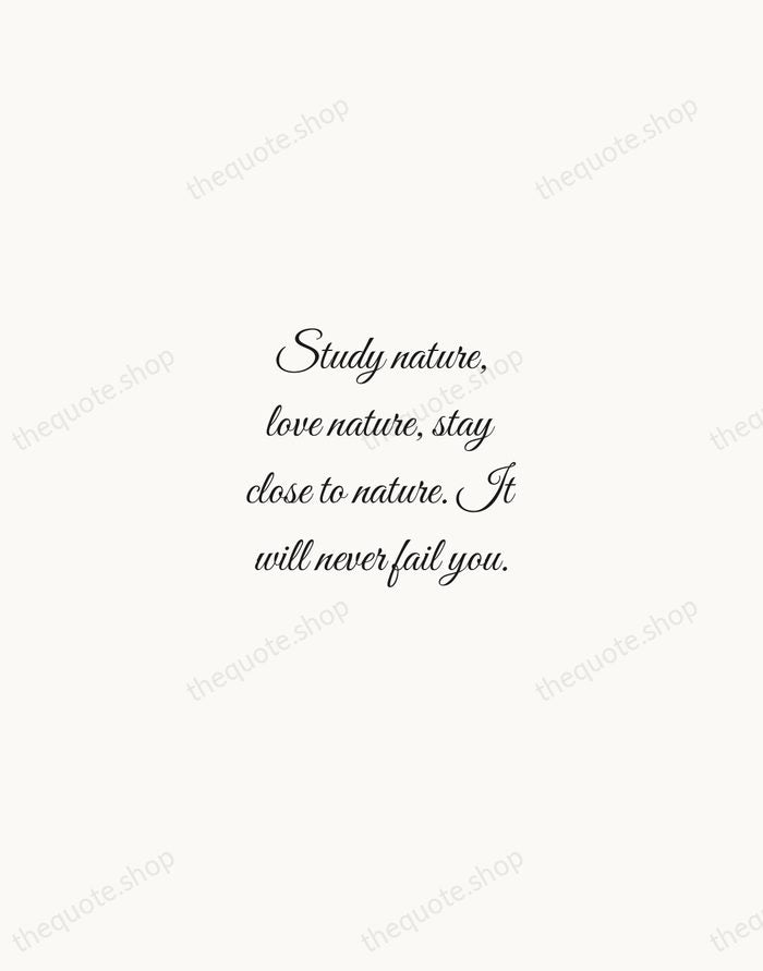 Study nature, love nature, stay close to nature. It will never fail… — Frank Lloyd Wright — Script Whisper