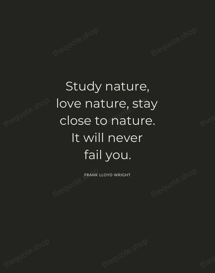 Study nature, love nature, stay close to nature. It will never fail… — Frank Lloyd Wright — Charcoal Sans
